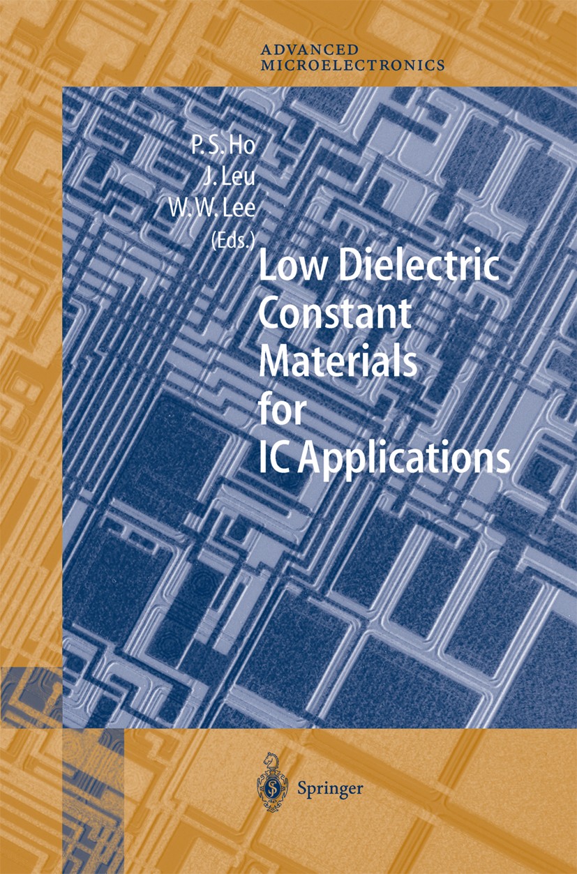 Titlebook: Low Dielectric Constant Materials for IC Applications; Paul S. Ho,Jihperng Jim Leu,Wei William Lee Book 2003 Springer-Verlag Berlin Heidel Titlebook: Low Dielectric Constant Materials for IC Applications; Paul S. Ho,Jihperng Jim Leu,Wei William Lee Book 2003 Springer-Verlag Berlin Heidel