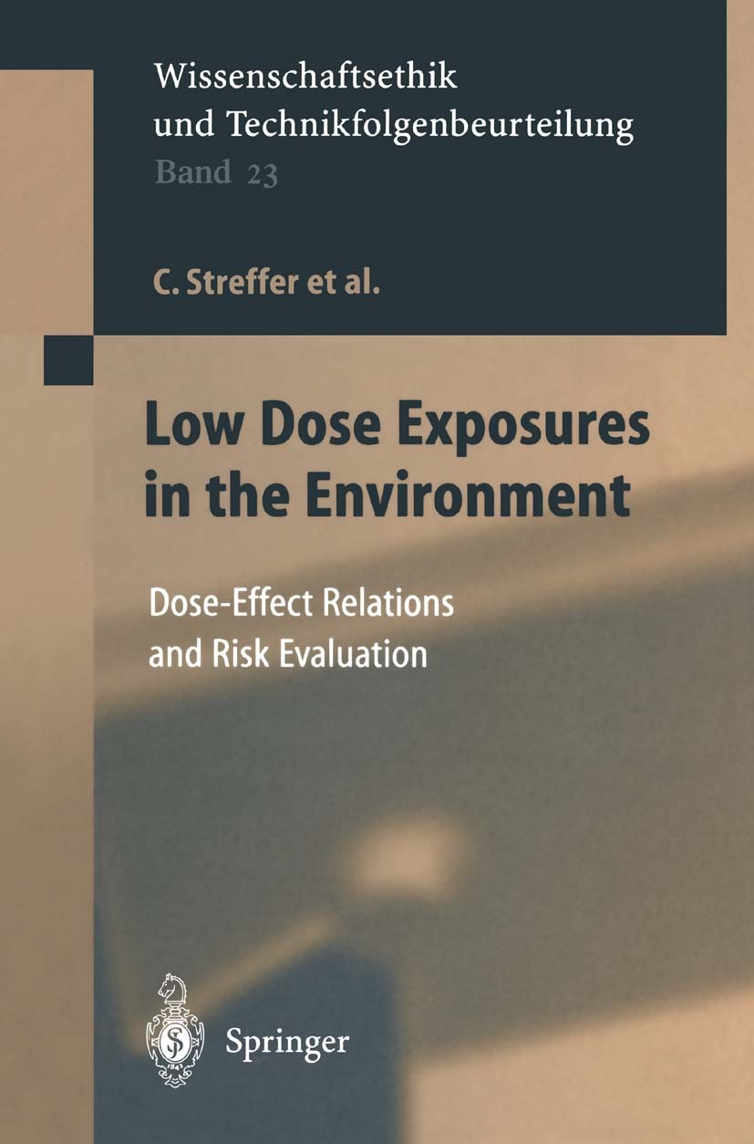 Titlebook: Low Dose Exposures in the Environment; Dose-Effect Relation Christian Streffer,H. Bolt,E. Swaton,Friederike Wü Book 2004 Springer-Verlag Be Titlebook: Low Dose Exposures in the Environment; Dose-Effect Relation Christian Streffer,H. Bolt,E. Swaton,Friederike Wü Book 2004 Springer-Verlag Be