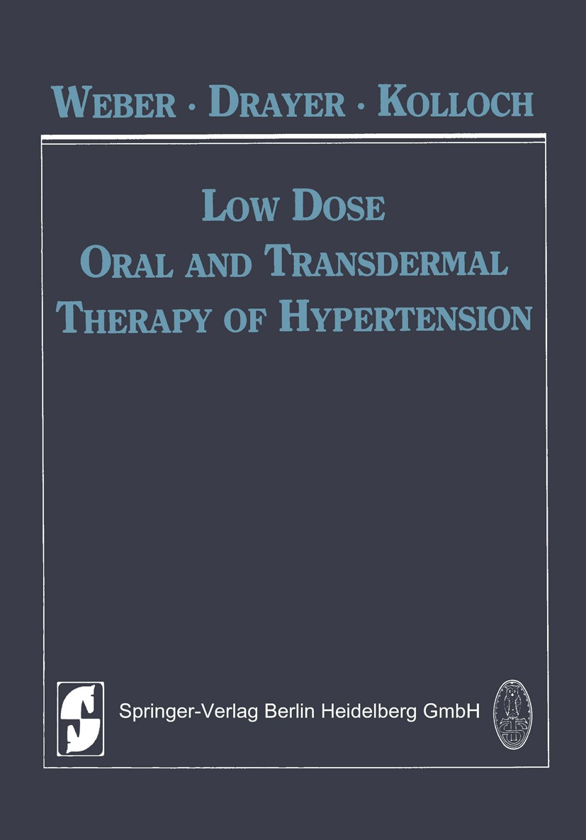 Titlebook: Low Dose Oral and Transdermal Therapy of Hypertension; Michael A. Weber,Jan I. M. Drayer,R. Kolloch Conference proceedings 1985 Springer-V Titlebook: Low Dose Oral and Transdermal Therapy of Hypertension; Michael A. Weber,Jan I. M. Drayer,R. Kolloch Conference proceedings 1985 Springer-V