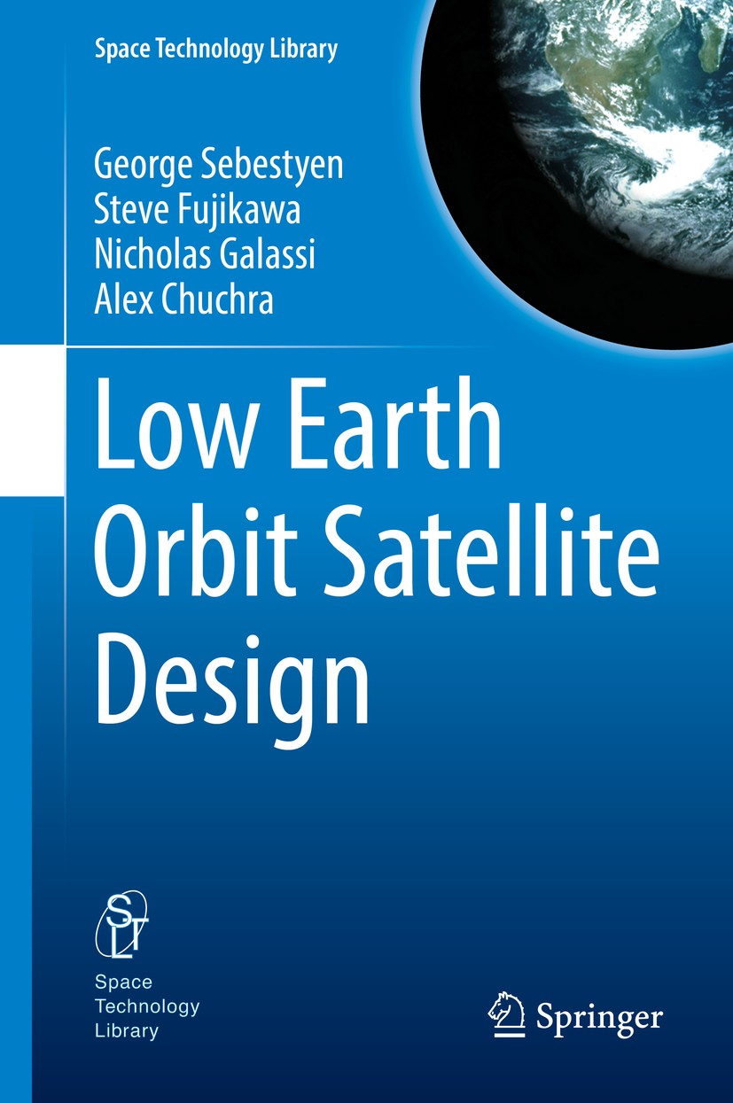 Titlebook: Low Earth Orbit Satellite Design; George Sebestyen,Steve Fujikawa,Alex Chuchra Book 2018 Springer International Publishing AG 2018 low ear Titlebook: Low Earth Orbit Satellite Design; George Sebestyen,Steve Fujikawa,Alex Chuchra Book 2018 Springer International Publishing AG 2018 low ear