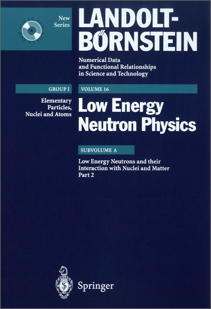 Titlebook: Low Energy Neutrons and their Interaction with Nuclei and Matter 2; H. Schopper Book 2001Latest edition Springer-Verlag Berlin Heidelberg Titlebook: Low Energy Neutrons and their Interaction with Nuclei and Matter 2; H. Schopper Book 2001Latest edition Springer-Verlag Berlin Heidelberg