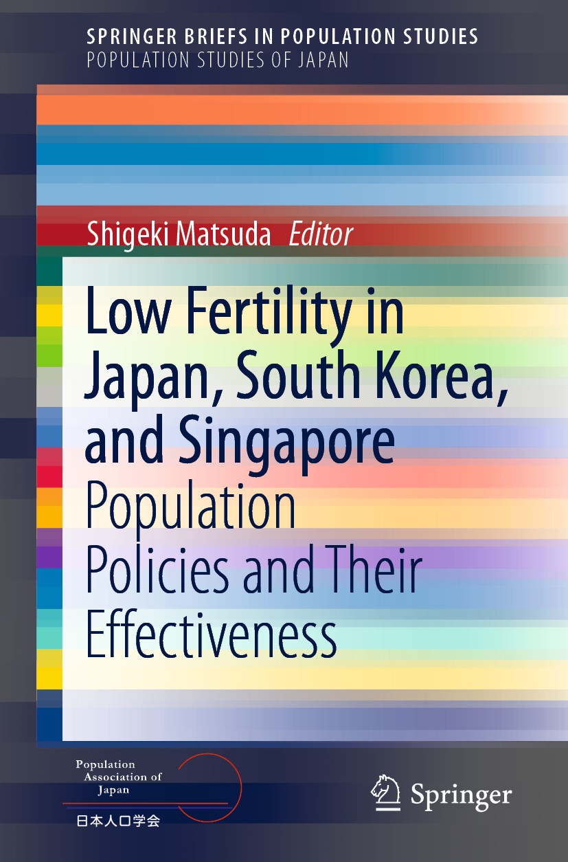 Titlebook: Low Fertility in Japan, South Korea, and Singapore; Population Policies Shigeki Matsuda Book 2020 The Author(s), under exclusive license t Titlebook: Low Fertility in Japan, South Korea, and Singapore; Population Policies Shigeki Matsuda Book 2020 The Author(s), under exclusive license t