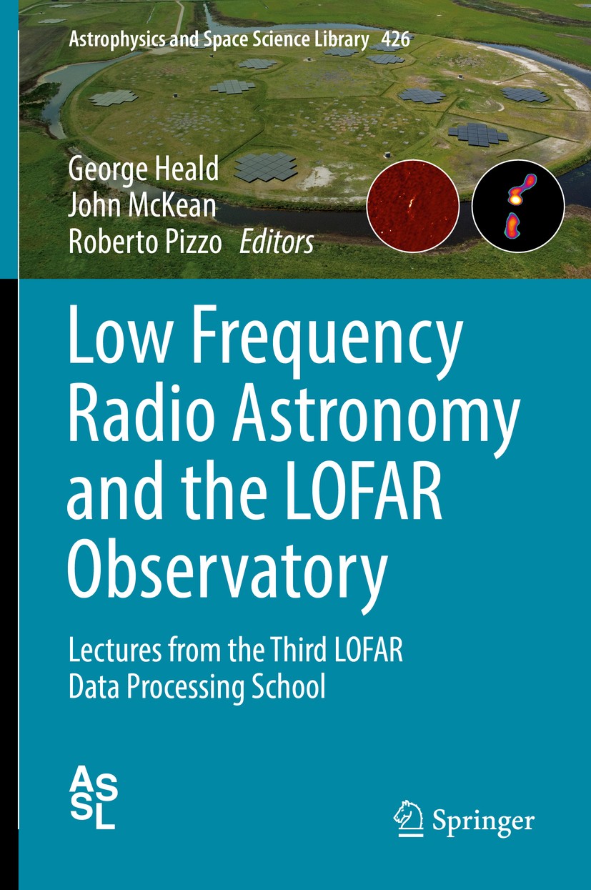 Titlebook: Low Frequency Radio Astronomy and the LOFAR Observatory; Lectures from the Th George Heald,John McKean,Roberto Pizzo Book 2018 Springer Int Titlebook: Low Frequency Radio Astronomy and the LOFAR Observatory; Lectures from the Th George Heald,John McKean,Roberto Pizzo Book 2018 Springer Int
