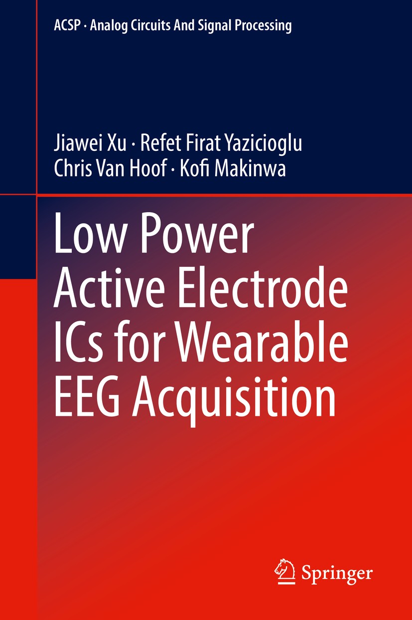 Titlebook: Low Power Active Electrode ICs for Wearable EEG Acquisition; Jiawei Xu,Refet Firat Yazicioglu,Kofi Makinwa Book 2018 Springer Internationa Titlebook: Low Power Active Electrode ICs for Wearable EEG Acquisition; Jiawei Xu,Refet Firat Yazicioglu,Kofi Makinwa Book 2018 Springer Internationa