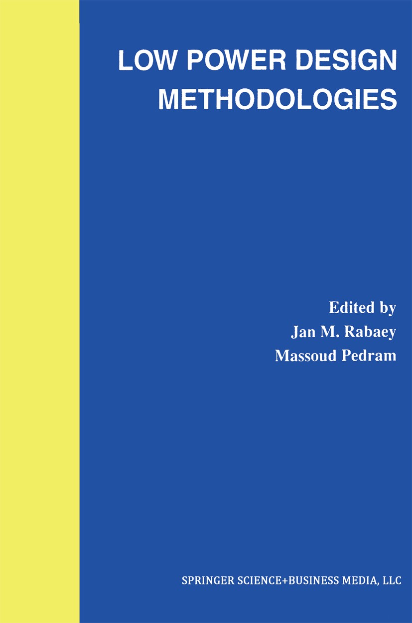 Titlebook: Low Power Design Methodologies; Jan M. Rabaey,Massoud Pedram Book 1996 Springer Science+Business Media New York 1996 CMOS.automation.commu Titlebook: Low Power Design Methodologies; Jan M. Rabaey,Massoud Pedram Book 1996 Springer Science+Business Media New York 1996 CMOS.automation.commu