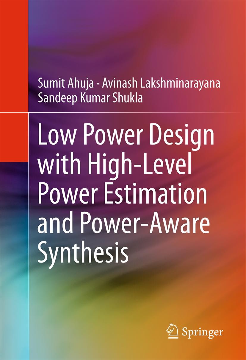 Titlebook: Low Power Design with High-Level Power Estimation and Power-Aware Synthesis; Sumit Ahuja,Avinash Lakshminarayana,Sandeep Kumar Book 2012 Titlebook: Low Power Design with High-Level Power Estimation and Power-Aware Synthesis; Sumit Ahuja,Avinash Lakshminarayana,Sandeep Kumar Book 2012