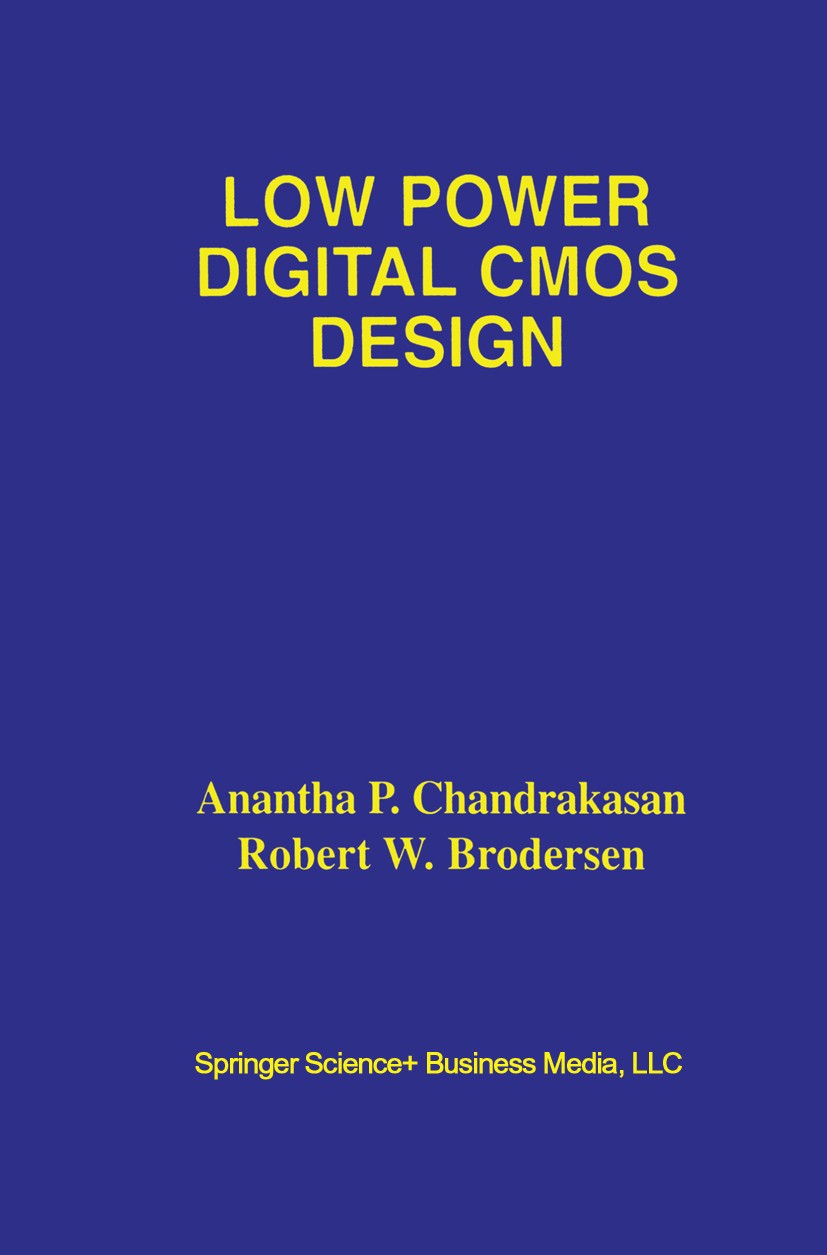 Titlebook: Low Power Digital CMOS Design; Anantha P. Chandrakasan,Robert W. Brodersen Book 1995 Springer Science+Business Media New York 1995 CMOS.Po Titlebook: Low Power Digital CMOS Design; Anantha P. Chandrakasan,Robert W. Brodersen Book 1995 Springer Science+Business Media New York 1995 CMOS.Po