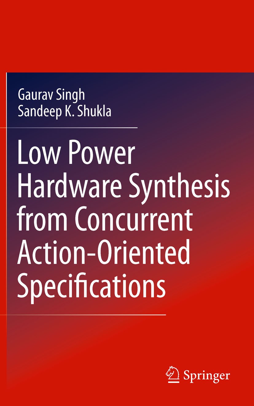 Titlebook: Low Power Hardware Synthesis from Concurrent Action-Oriented Specifications; Gaurav Singh,Sandeep K. Shukla Book 2010 Springer Science+Bus Titlebook: Low Power Hardware Synthesis from Concurrent Action-Oriented Specifications; Gaurav Singh,Sandeep K. Shukla Book 2010 Springer Science+Bus