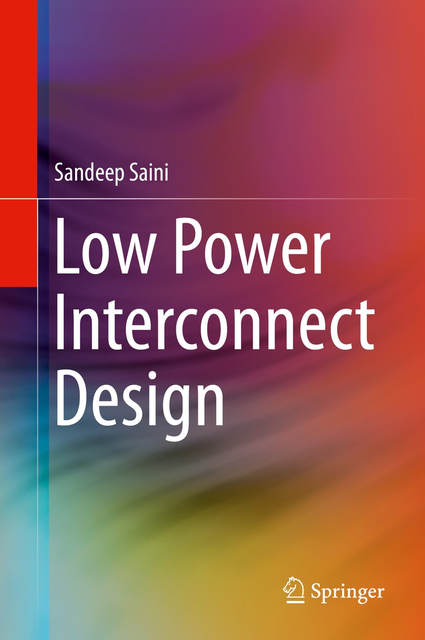 Titlebook: Low Power Interconnect Design; Sandeep Saini Book 2015 Springer Science+Business Media New York 2015 Embedded Systems.Integrated Circuit D Titlebook: Low Power Interconnect Design; Sandeep Saini Book 2015 Springer Science+Business Media New York 2015 Embedded Systems.Integrated Circuit D