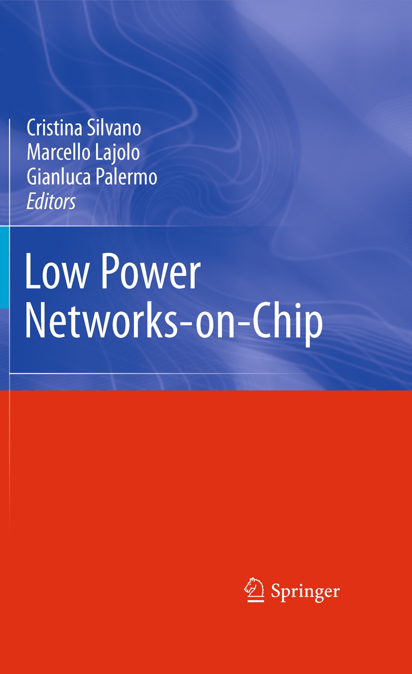 Titlebook: Low Power Networks-on-Chip; Cristina Silvano,Marcello Lajolo,Gianluca Palermo Book 2011 Springer Science+Business Media LLC 2011 Embedded Titlebook: Low Power Networks-on-Chip; Cristina Silvano,Marcello Lajolo,Gianluca Palermo Book 2011 Springer Science+Business Media LLC 2011 Embedded