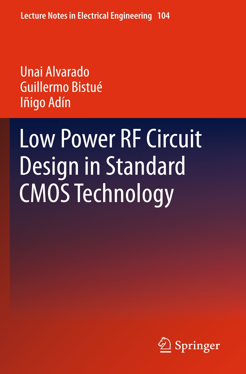 Titlebook: Low Power RF Circuit Design in Standard CMOS Technology; Unai Alvarado,Guillermo Bistué,Iñigo Adín Book 2012 Springer 2012 Low Power Consu Titlebook: Low Power RF Circuit Design in Standard CMOS Technology; Unai Alvarado,Guillermo Bistué,Iñigo Adín Book 2012 Springer 2012 Low Power Consu