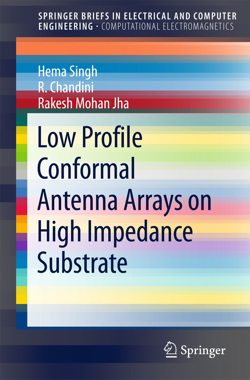 Titlebook: Low Profile Conformal Antenna Arrays on High Impedance Substrate; Hema Singh,R. Chandini,Rakesh Mohan Jha Book 2016 The Author(s) 2016 Ant Titlebook: Low Profile Conformal Antenna Arrays on High Impedance Substrate; Hema Singh,R. Chandini,Rakesh Mohan Jha Book 2016 The Author(s) 2016 Ant