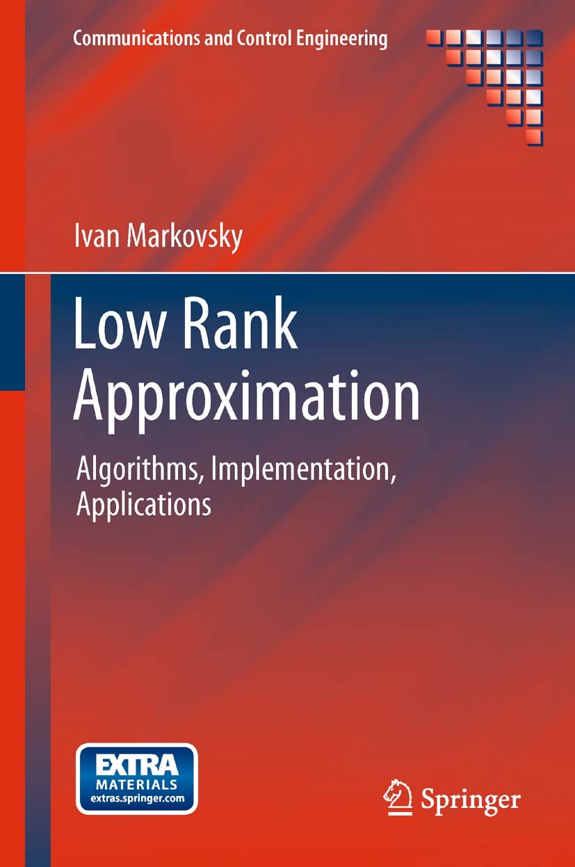 Titlebook: Low Rank Approximation; Algorithms, Implemen Ivan Markovsky Book 20121st edition Springer-Verlag London Limited 2012 Control.Control Theory Titlebook: Low Rank Approximation; Algorithms, Implemen Ivan Markovsky Book 20121st edition Springer-Verlag London Limited 2012 Control.Control Theory