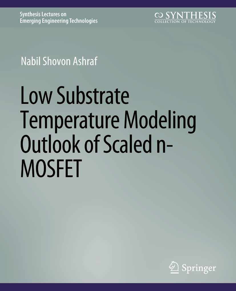 Titlebook: Low Substrate Temperature Modeling Outlook of Scaled n-MOSFET; Nabil Shovon Ashraf Book 2018 Springer Nature Switzerland AG 2018 Titlebook: Low Substrate Temperature Modeling Outlook of Scaled n-MOSFET; Nabil Shovon Ashraf Book 2018 Springer Nature Switzerland AG 2018