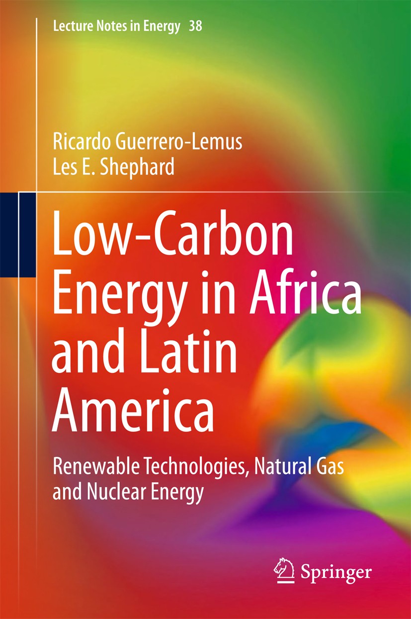 Titlebook: Low-Carbon Energy in Africa and Latin America; Renewable Technologi Ricardo Guerrero-Lemus,Les E. Shephard Book 2017 Springer International Titlebook: Low-Carbon Energy in Africa and Latin America; Renewable Technologi Ricardo Guerrero-Lemus,Les E. Shephard Book 2017 Springer International