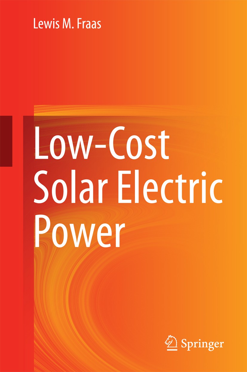 Titlebook: Low-Cost Solar Electric Power; Lewis M. Fraas Book 20141st edition Springer International Publishing Switzerland 2014 Low cost solar elect Titlebook: Low-Cost Solar Electric Power; Lewis M. Fraas Book 20141st edition Springer International Publishing Switzerland 2014 Low cost solar elect