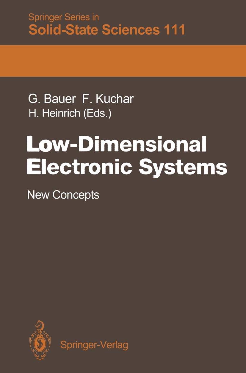 Titlebook: Low-Dimensional Electronic Systems; New Concepts Günther Bauer,Friedemar Kuchar,Helmut Heinrich Conference proceedings 1992 Springer-Verlag Titlebook: Low-Dimensional Electronic Systems; New Concepts Günther Bauer,Friedemar Kuchar,Helmut Heinrich Conference proceedings 1992 Springer-Verlag
