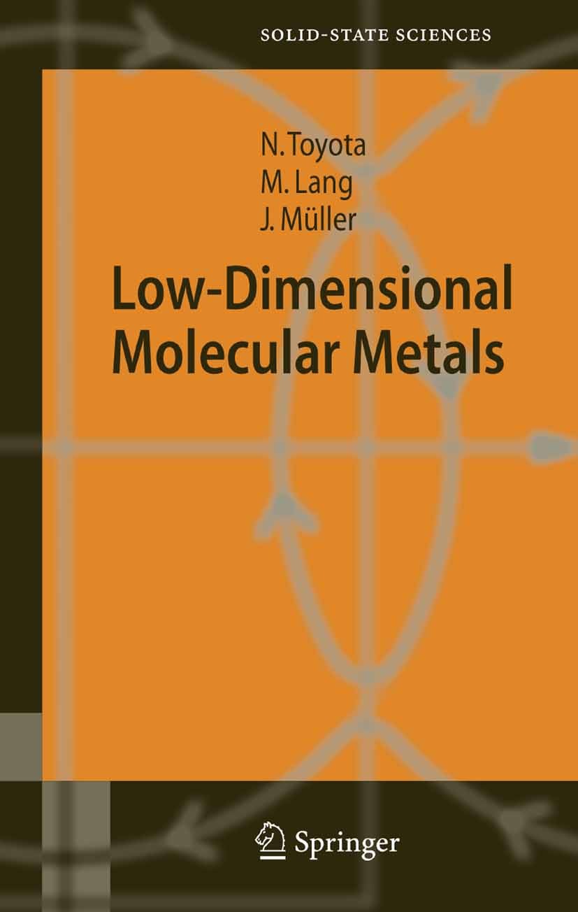 Titlebook: Low-Dimensional Molecular Metals; Naoki Toyota,Jens Müller,Michael Lang Book 2007 Springer-Verlag Berlin Heidelberg 2007 Electronic correl Titlebook: Low-Dimensional Molecular Metals; Naoki Toyota,Jens Müller,Michael Lang Book 2007 Springer-Verlag Berlin Heidelberg 2007 Electronic correl