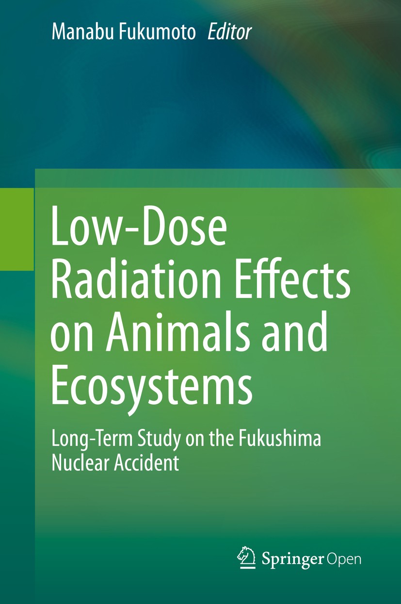 Titlebook: Low-Dose Radiation Effects on Animals and Ecosystems; Long-Term Study on t Manabu Fukumoto Book‘‘‘‘‘‘‘‘ 2020 The Editor(s) (if applicable) Titlebook: Low-Dose Radiation Effects on Animals and Ecosystems; Long-Term Study on t Manabu Fukumoto Book‘‘‘‘‘‘‘‘ 2020 The Editor(s) (if applicable)