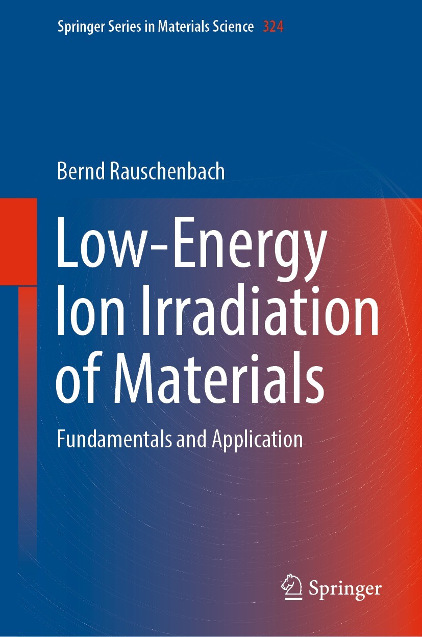 Titlebook: Low-Energy Ion Irradiation of Materials; Fundamentals and App Bernd Rauschenbach Book 2022 The Editor(s) (if applicable) and The Author(s), Titlebook: Low-Energy Ion Irradiation of Materials; Fundamentals and App Bernd Rauschenbach Book 2022 The Editor(s) (if applicable) and The Author(s),