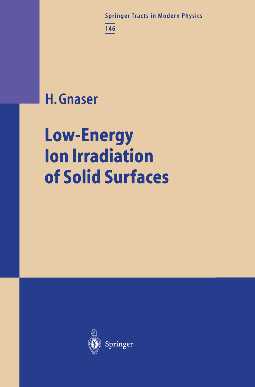 Titlebook: Low-Energy Ion Irradiation of Solid Surfaces; Hubert Gnaser Book 1999 Springer-Verlag Berlin Heidelberg 1999 molecule.semiconductor.semico Titlebook: Low-Energy Ion Irradiation of Solid Surfaces; Hubert Gnaser Book 1999 Springer-Verlag Berlin Heidelberg 1999 molecule.semiconductor.semico
