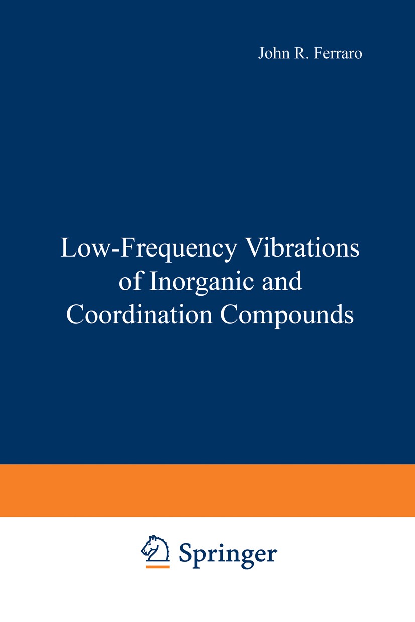 Titlebook: Low-Frequency Vibrations of Inorganic and Coordination Compounds; John R. Ferraro Book 1971 Plenum Press, New York 1971 German.Hydrazin.Vi Titlebook: Low-Frequency Vibrations of Inorganic and Coordination Compounds; John R. Ferraro Book 1971 Plenum Press, New York 1971 German.Hydrazin.Vi