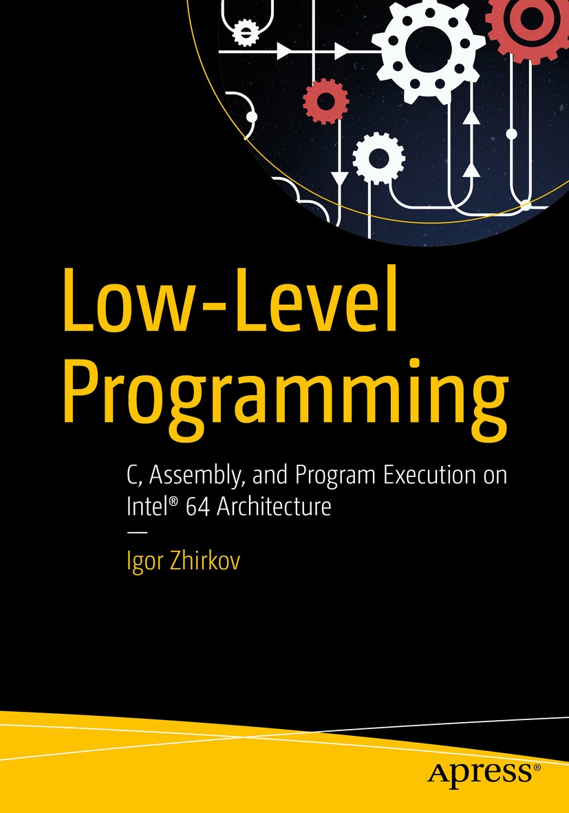 Titlebook: Low-Level Programming; C, Assembly, and Pro Igor Zhirkov Book 2017 Igor Zhirkov 2017 von Neumann architecture.protection rings.procedure ca Titlebook: Low-Level Programming; C, Assembly, and Pro Igor Zhirkov Book 2017 Igor Zhirkov 2017 von Neumann architecture.protection rings.procedure ca