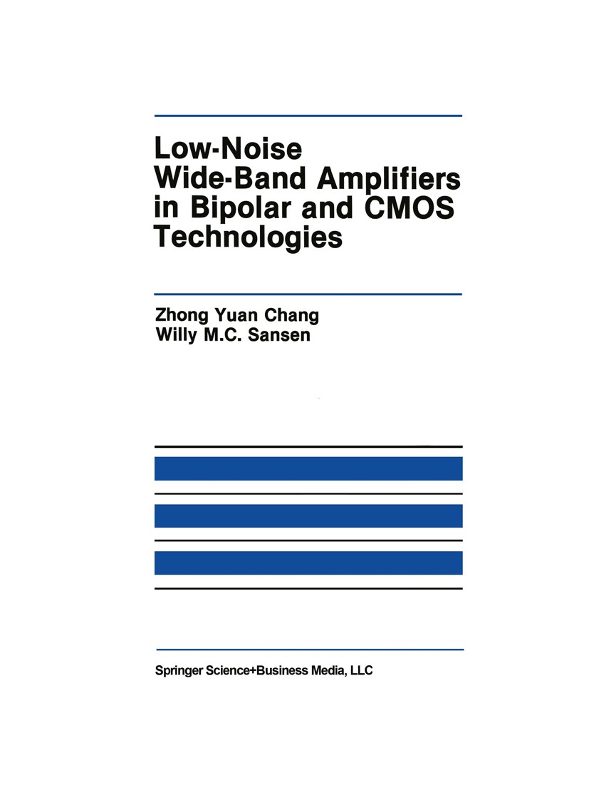 Titlebook: Low-Noise Wide-Band Amplifiers in Bipolar and CMOS Technologies; Zhong Yuan Chang,Willy M. C. Sansen Book 1991 Springer Science+Business M Titlebook: Low-Noise Wide-Band Amplifiers in Bipolar and CMOS Technologies; Zhong Yuan Chang,Willy M. C. Sansen Book 1991 Springer Science+Business M