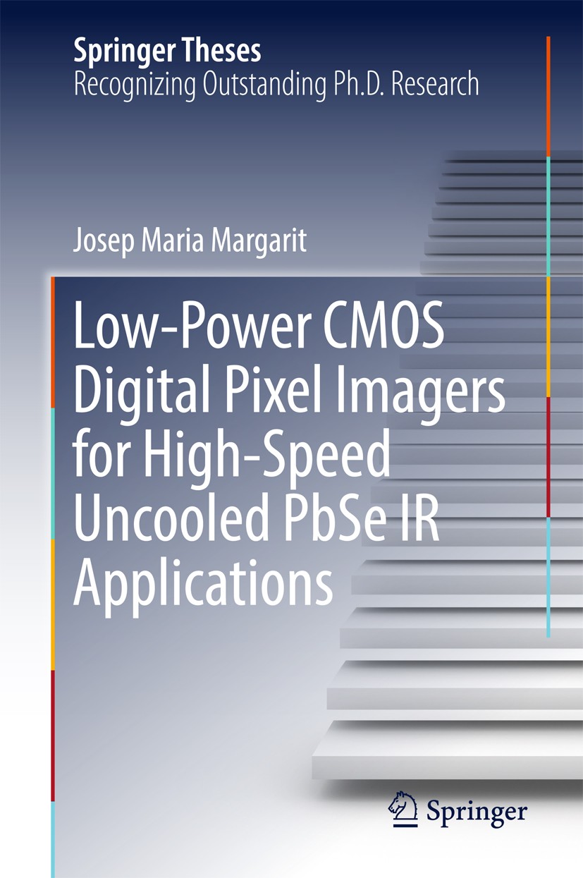 Titlebook: Low-Power CMOS Digital Pixel Imagers for High-Speed Uncooled PbSe IR Applications; Josep Maria Margarit Book 2017 Springer International P Titlebook: Low-Power CMOS Digital Pixel Imagers for High-Speed Uncooled PbSe IR Applications; Josep Maria Margarit Book 2017 Springer International P