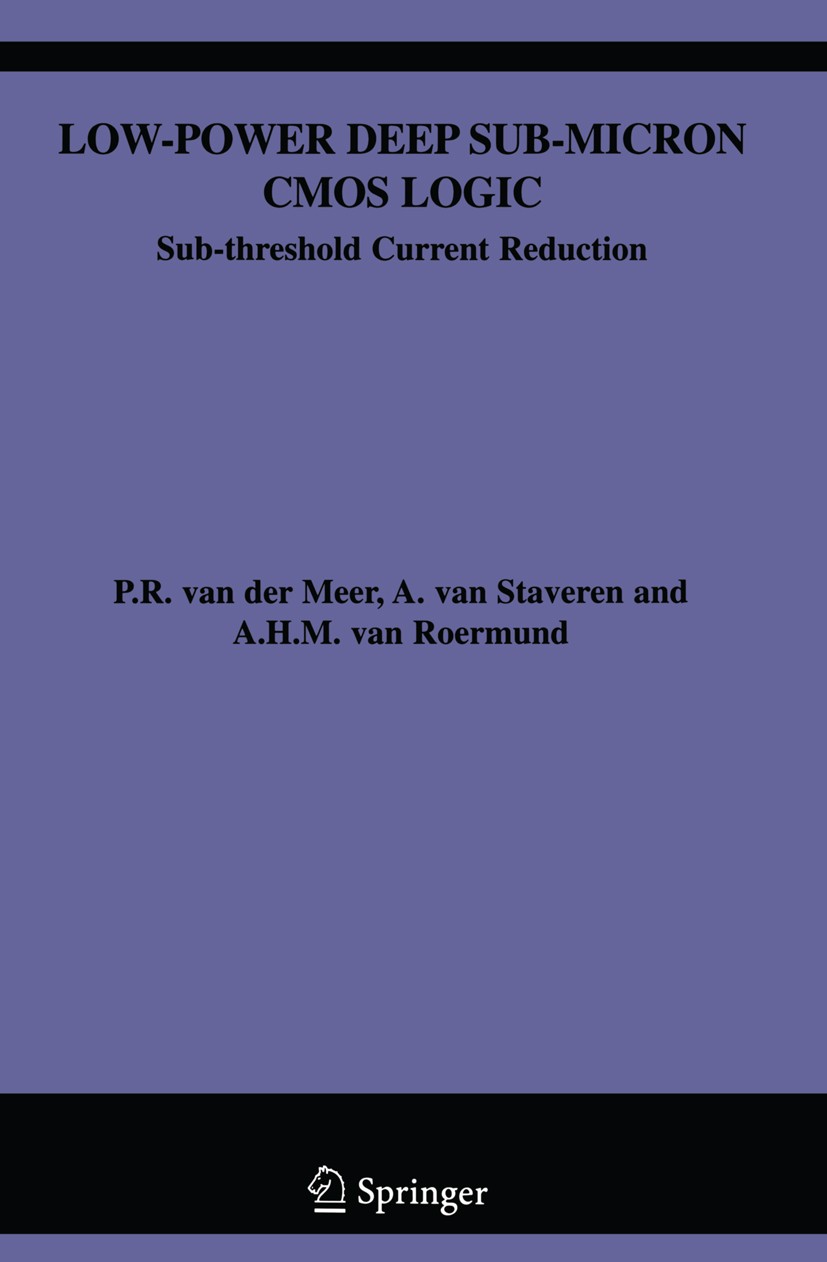 Titlebook: Low-Power Deep Sub-Micron CMOS Logic; Sub-threshold Curren P. R. Meer,A. Staveren,A. H. M. Roermund Book 2004 Springer Science+Business Med Titlebook: Low-Power Deep Sub-Micron CMOS Logic; Sub-threshold Curren P. R. Meer,A. Staveren,A. H. M. Roermund Book 2004 Springer Science+Business Med