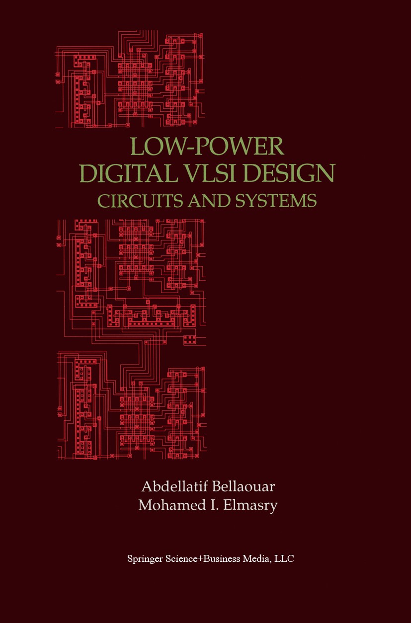 Titlebook: Low-Power Digital VLSI Design; Circuits and Systems Abdellatif Bellaouar,Mohamed I. Elmasry Book 1995 Springer Science+Business Media New Y Titlebook: Low-Power Digital VLSI Design; Circuits and Systems Abdellatif Bellaouar,Mohamed I. Elmasry Book 1995 Springer Science+Business Media New Y