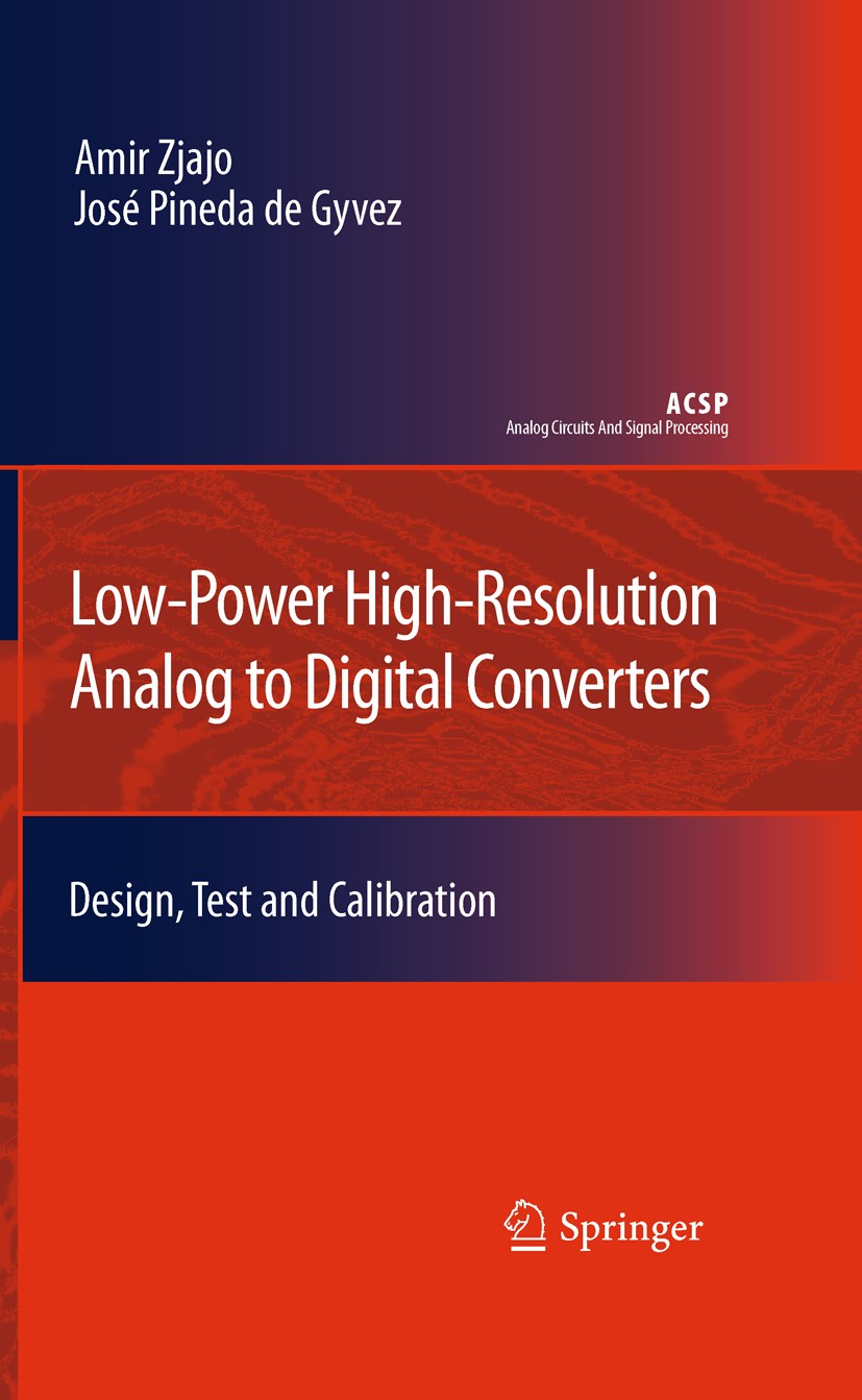 Titlebook: Low-Power High-Resolution Analog to Digital Converters; Design, Test and Cal Amir Zjajo,José Pineda de Gyvez Textbook 2011 Springer Science Titlebook: Low-Power High-Resolution Analog to Digital Converters; Design, Test and Cal Amir Zjajo,José Pineda de Gyvez Textbook 2011 Springer Science