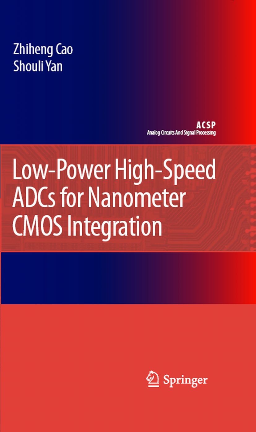 Titlebook: Low-Power High-Speed ADCs for Nanometer CMOS Integration; Zhiheng Cao,Shouli Yan Book 2008 Springer Science+Business Media B.V. 2008 Analo Titlebook: Low-Power High-Speed ADCs for Nanometer CMOS Integration; Zhiheng Cao,Shouli Yan Book 2008 Springer Science+Business Media B.V. 2008 Analo