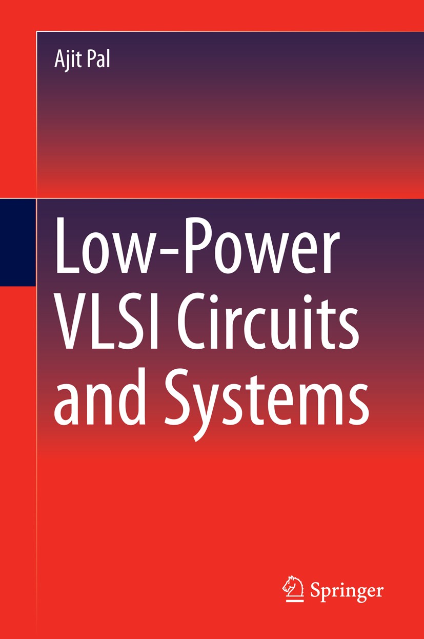 Titlebook: Low-Power VLSI Circuits and Systems; Ajit Pal Textbook 2015 Springer India 2015 Adiabatic Switching Circuits.Battery Aware Synthesis.CMOS Titlebook: Low-Power VLSI Circuits and Systems; Ajit Pal Textbook 2015 Springer India 2015 Adiabatic Switching Circuits.Battery Aware Synthesis.CMOS