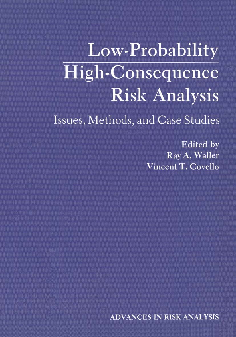 Titlebook: Low-Probability High-Consequence Risk Analysis; Issues, Methods, and Ray A. Waller,Vincent T. Covello Book 1984 Springer Science+Business M Titlebook: Low-Probability High-Consequence Risk Analysis; Issues, Methods, and Ray A. Waller,Vincent T. Covello Book 1984 Springer Science+Business M