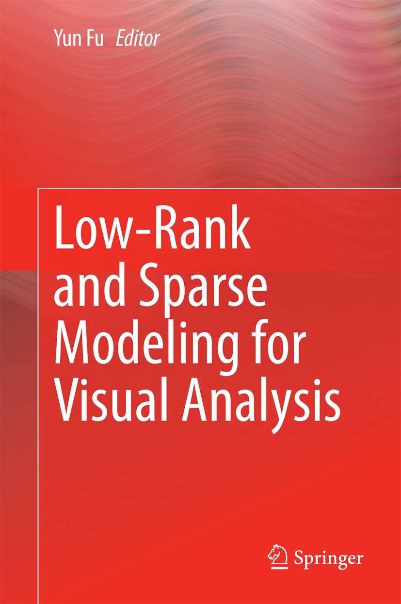 Titlebook: Low-Rank and Sparse Modeling for Visual Analysis; Yun Fu Book 2014 Springer International Publishing Switzerland 2014 Compressive Sensing. Titlebook: Low-Rank and Sparse Modeling for Visual Analysis; Yun Fu Book 2014 Springer International Publishing Switzerland 2014 Compressive Sensing.