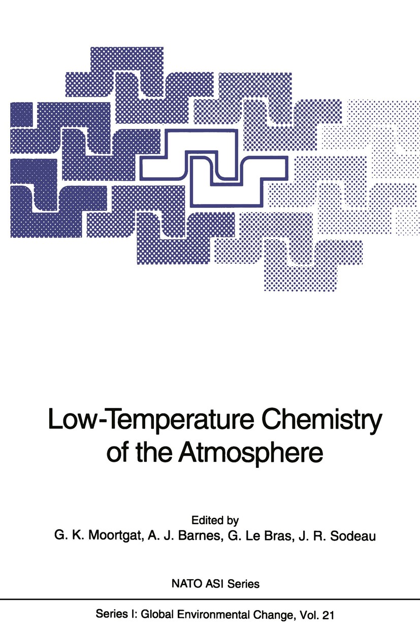 Titlebook: Low-Temperature Chemistry of the Atmosphere; Geert K. Moortgat,Austin J. Barnes,John R. Sodeau Conference proceedings 1994 Springer-Verlag Titlebook: Low-Temperature Chemistry of the Atmosphere; Geert K. Moortgat,Austin J. Barnes,John R. Sodeau Conference proceedings 1994 Springer-Verlag