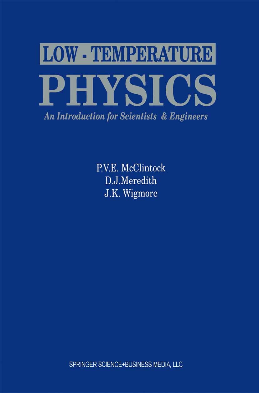 Titlebook: Low-Temperature Physics: an introduction for scientists and engineers; An introduction for P. V. E. McClintock,D. J. Meredith,J. K. Wigmor Titlebook: Low-Temperature Physics: an introduction for scientists and engineers; An introduction for P. V. E. McClintock,D. J. Meredith,J. K. Wigmor