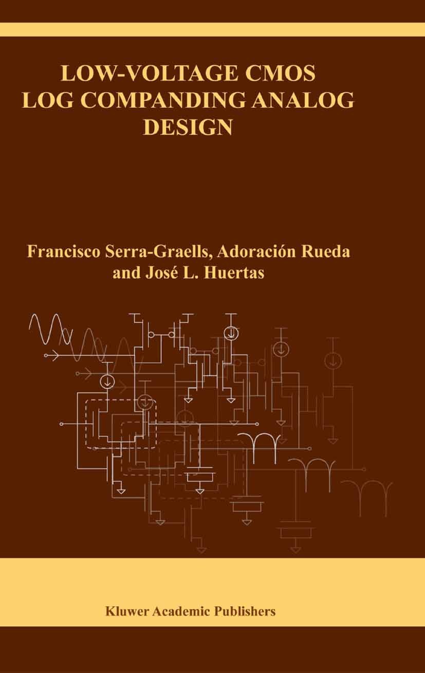 Titlebook: Low-Voltage CMOS Log Companding Analog Design; Francisco Serra-Graells,Adoración Rueda,José L. Hu Book 2003 Springer Science+Business Medi Titlebook: Low-Voltage CMOS Log Companding Analog Design; Francisco Serra-Graells,Adoración Rueda,José L. Hu Book 2003 Springer Science+Business Medi