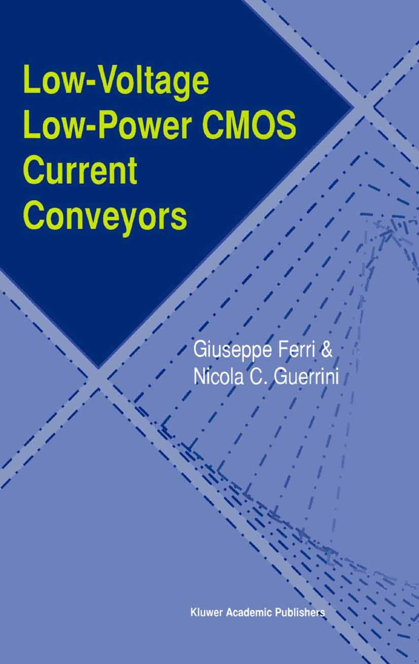 Titlebook: Low-Voltage Low-Power CMOS Current Conveyors; Giuseppe Ferri,Nicola C. Guerrini Book 2003 Springer Science+Business Media New York 2003 CM Titlebook: Low-Voltage Low-Power CMOS Current Conveyors; Giuseppe Ferri,Nicola C. Guerrini Book 2003 Springer Science+Business Media New York 2003 CM