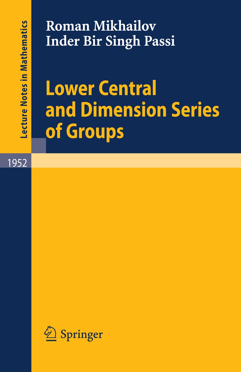 Titlebook: Lower Central and Dimension Series of Groups; Roman Mikhailov,Inder Bir Singh Passi Book 2009 Springer-Verlag Berlin Heidelberg 2009 DEX.G Titlebook: Lower Central and Dimension Series of Groups; Roman Mikhailov,Inder Bir Singh Passi Book 2009 Springer-Verlag Berlin Heidelberg 2009 DEX.G