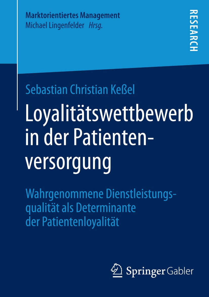 Titlebook: Loyalitätswettbewerb in der Patientenversorgung; Wahrgenommene Dienst Sebastian Christian Keßel Book 2014 Springer Fachmedien Wiesbaden 201 Titlebook: Loyalitätswettbewerb in der Patientenversorgung; Wahrgenommene Dienst Sebastian Christian Keßel Book 2014 Springer Fachmedien Wiesbaden 201