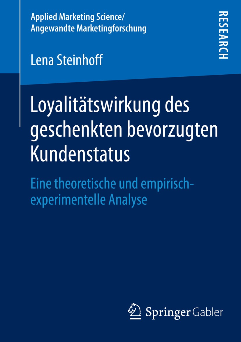 Titlebook: Loyalitätswirkung des geschenkten bevorzugten Kundenstatus; Eine theoretische un Lena Steinhoff Book 2014 Springer Fachmedien Wiesbaden 201 Titlebook: Loyalitätswirkung des geschenkten bevorzugten Kundenstatus; Eine theoretische un Lena Steinhoff Book 2014 Springer Fachmedien Wiesbaden 201