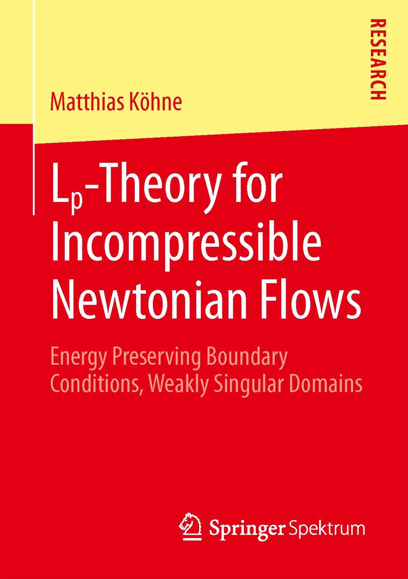 Titlebook: Lp-Theory for Incompressible Newtonian Flows; Energy Preserving Bo Matthias Köhne Book 2013 Springer Fachmedien Wiesbaden 2013 Energy Prese Titlebook: Lp-Theory for Incompressible Newtonian Flows; Energy Preserving Bo Matthias Köhne Book 2013 Springer Fachmedien Wiesbaden 2013 Energy Prese