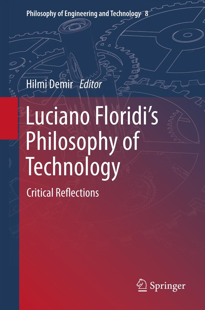 Titlebook: Luciano Floridi’s Philosophy of Technology; Critical Reflections Hilmi Demir Book 2012 Springer Science+Business Media Dordrecht. 2012 Info Titlebook: Luciano Floridi’s Philosophy of Technology; Critical Reflections Hilmi Demir Book 2012 Springer Science+Business Media Dordrecht. 2012 Info