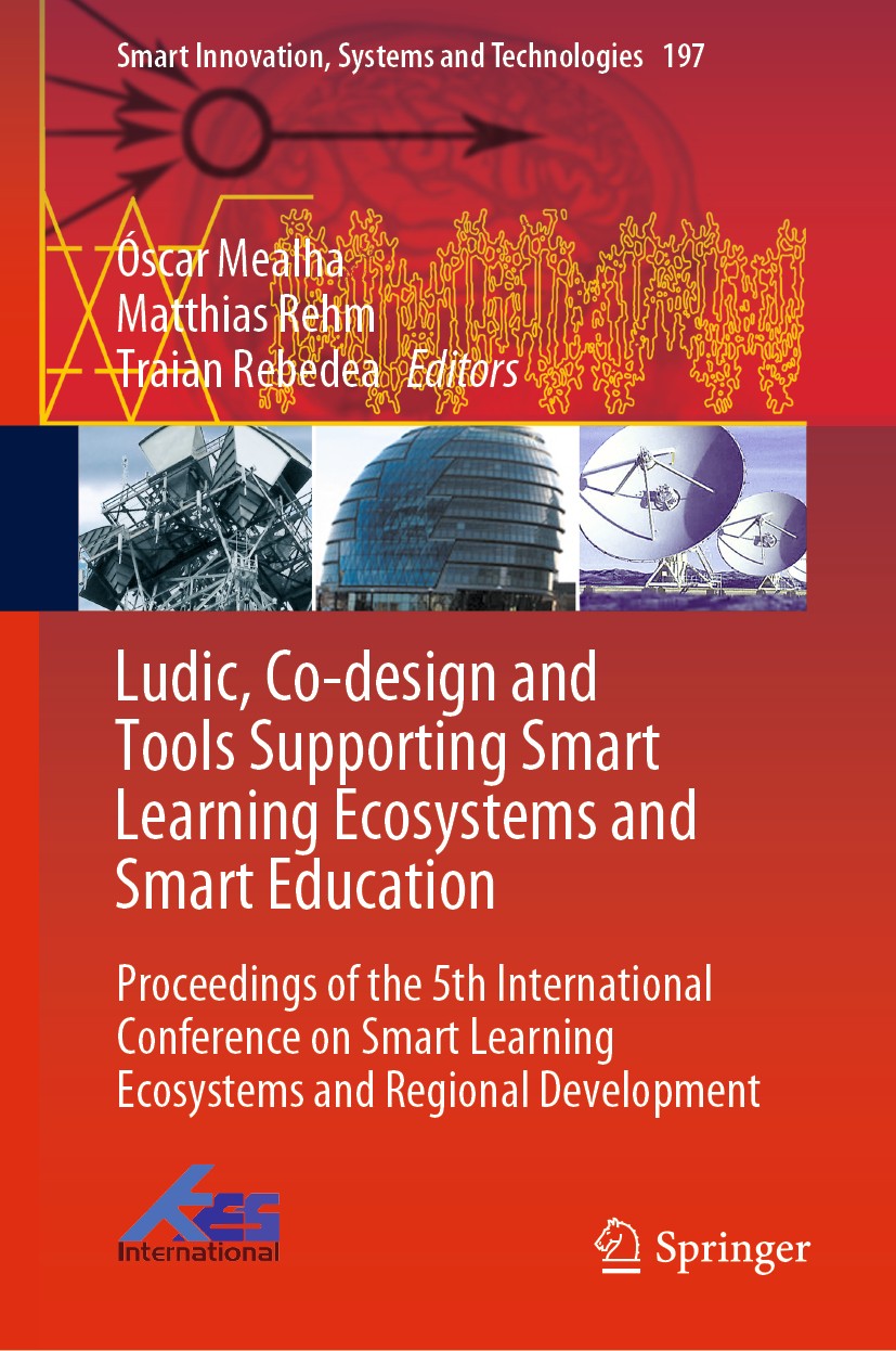 Titlebook: Ludic, Co-design and Tools Supporting Smart Learning Ecosystems and Smart Education; Proceedings of the 5 Óscar Mealha,Matthias Rehm,Traian Titlebook: Ludic, Co-design and Tools Supporting Smart Learning Ecosystems and Smart Education; Proceedings of the 5 Óscar Mealha,Matthias Rehm,Traian