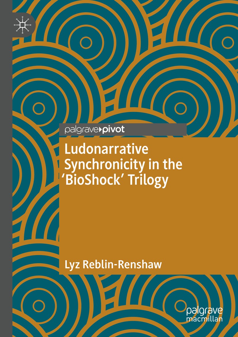 Titlebook: Ludonarrative Synchronicity in the ‘BioShock‘ Trilogy; Lyz Reblin-Renshaw Book 2020 The Editor(s) (if applicable) and The Author(s), under Titlebook: Ludonarrative Synchronicity in the ‘BioShock‘ Trilogy; Lyz Reblin-Renshaw Book 2020 The Editor(s) (if applicable) and The Author(s), under
