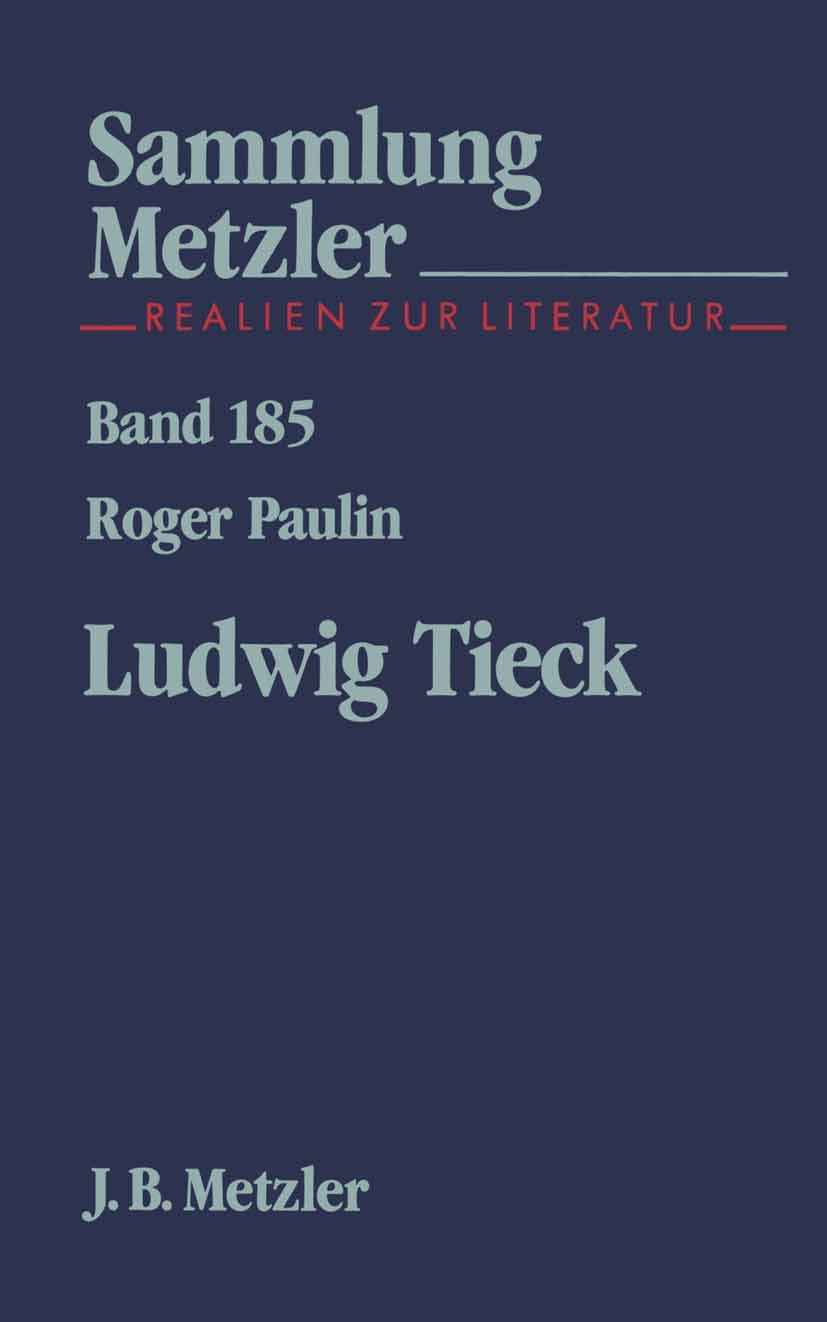Titlebook: Ludwig Tieck; Roger Paulin Book 19871st edition Springer-Verlag Berlin Heidelberg 1987 Herausgeber.Herkunft.Leben.Literatur.Ludwig Tieck.S Titlebook: Ludwig Tieck; Roger Paulin Book 19871st edition Springer-Verlag Berlin Heidelberg 1987 Herausgeber.Herkunft.Leben.Literatur.Ludwig Tieck.S