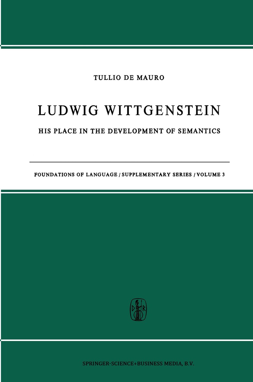 Titlebook: Ludwig Wittgenstein; His Place in the Dev Tullio Mauro Book 1967 Springer Science+Business Media Dordrecht 1967 Ferdinand de Saussure.Ludwi Titlebook: Ludwig Wittgenstein; His Place in the Dev Tullio Mauro Book 1967 Springer Science+Business Media Dordrecht 1967 Ferdinand de Saussure.Ludwi