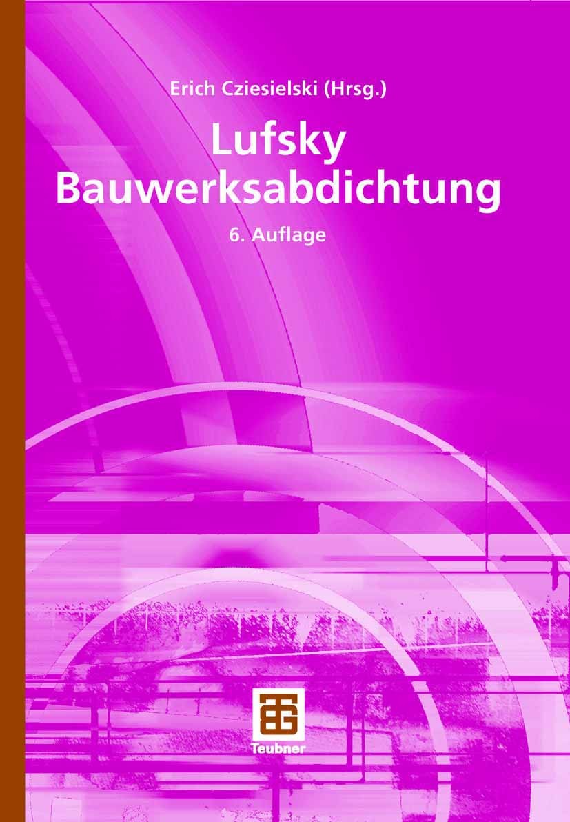 Titlebook: Lufsky Bauwerksabdichtung; Karl Lufsky,Erich Cziesielski Textbook 20066th edition Vieweg+Teubner Verlag | Springer Fachmedien Wiesbaden Gm Titlebook: Lufsky Bauwerksabdichtung; Karl Lufsky,Erich Cziesielski Textbook 20066th edition Vieweg+Teubner Verlag | Springer Fachmedien Wiesbaden Gm